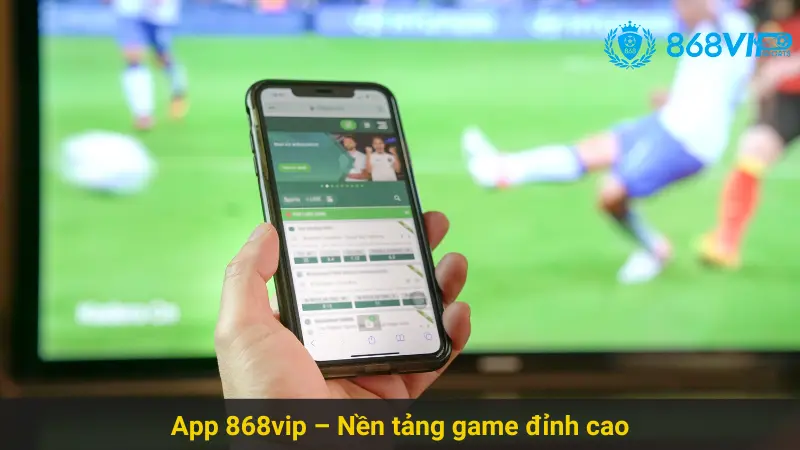 Tải App 868vip Để Trải Nghiệm Game Tuyệt Vời Trên Di Động 2 App 868vip – Nền tảng game đỉnh cao