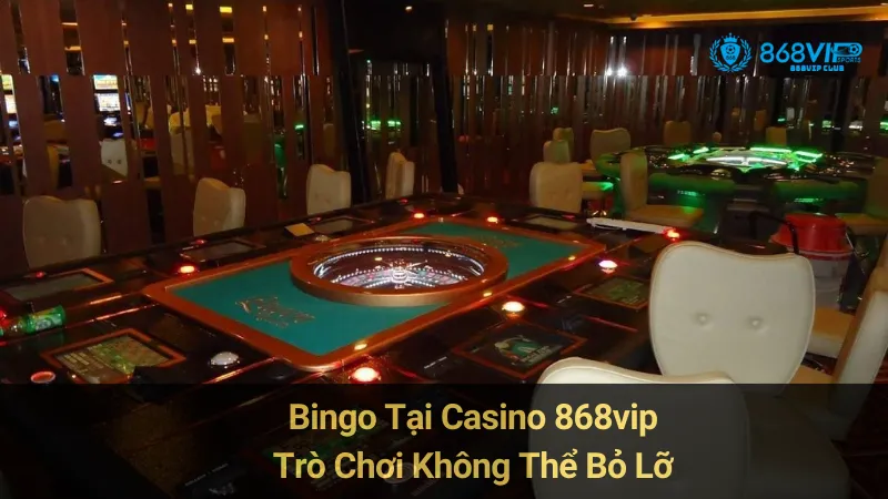 Bingo Tại Casino 868vip: Trò Chơi Không Thể Bỏ Lỡ