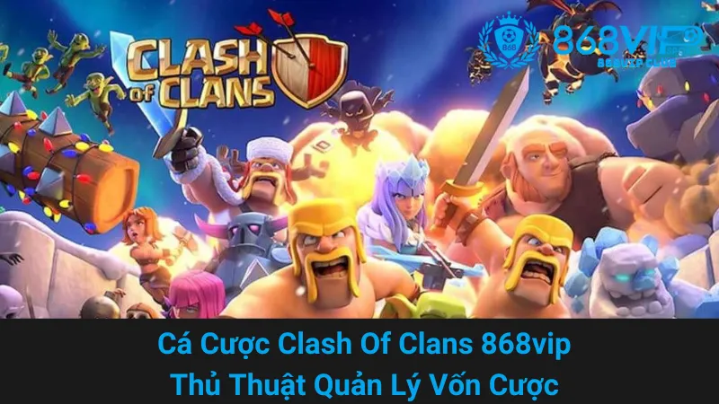 Cá Cược Clash Of Clans 868vip - Thủ Thuật Quản Lý Vốn Cược 1 Cá Cược Clash Of Clans 868vip - Thủ Thuật Quản Lý Vốn Cược