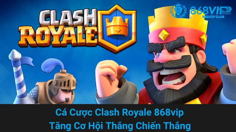 Cá Cược Clash Royale 868vip - Tăng Cơ Hội Thắng Chiến Thắng 2 Cá Cược Clash Royale 868vip - Tăng Cơ Hội Thắng Chiến Thắng