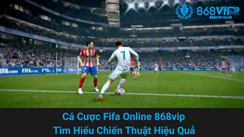 Cá Cược Fifa Online 868vip - Tìm Hiểu Chiến Thuật Hiệu Quả 3 Cá Cược Fifa Online 868vip - Tìm Hiểu Chiến Thuật Hiệu Quả