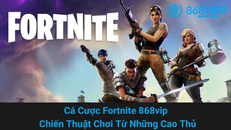 Cá Cược Fortnite 868vip - Chiến Thuật Chơi Từ Những Cao Thủ 7 Cá Cược Fortnite 868vip - Chiến Thuật Chơi Từ Những Cao Thủ