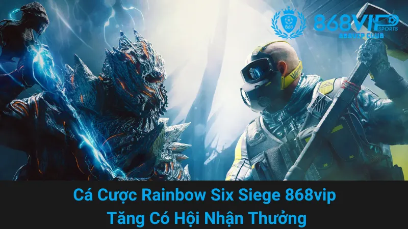 Cá Cược Rainbow Six Siege 868vip - Tăng Có Hội Nhận Thưởng