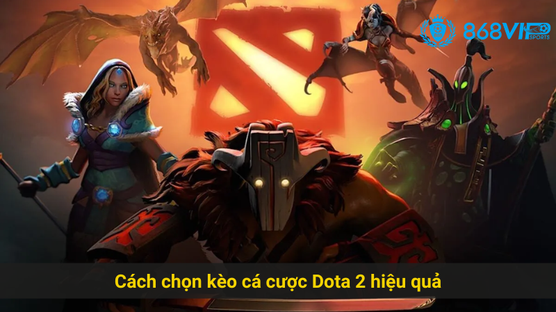 Tìm Hiểu Cách Thức Cá Cược Dota 2 868vip Hiệu Quả 3 Cách chọn kèo cá cược Dota 2 hiệu quả