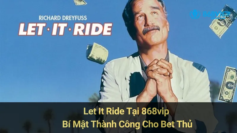 Let It Ride Tại 868vip: Bí Mật Thành Công Cho Bet Thủ