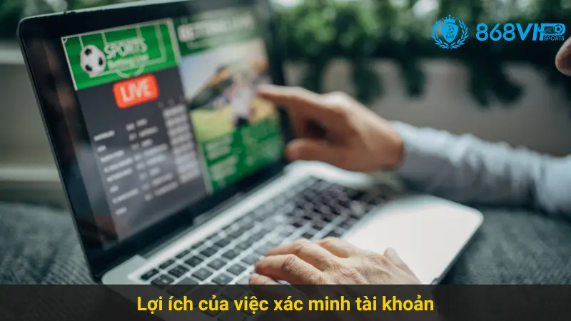 Tìm Hiểu Cách Xác Minh Tài Khoản 868vip Nhanh Chóng 3 Lợi ích của việc xác minh tài khoản 868vip
