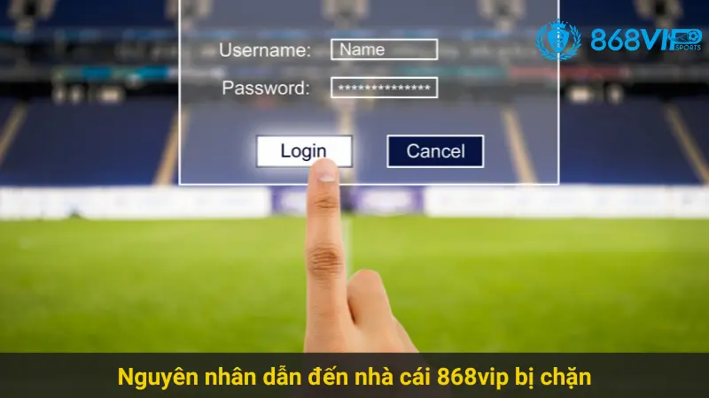 Giải Quyết Vấn Đề Nhà Cái 868vip Bị Chặn Hiệu Quả 2 Nguyên nhân dẫn đến nhà cái 868vip bị chặn