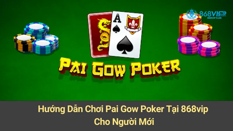 Hướng Dẫn Chơi Pai Gow Poker Tại 868vip Cho Người Mới 1 Hướng Dẫn Chơi Pai Gow Poker Tại 868vip Cho Người Mới
