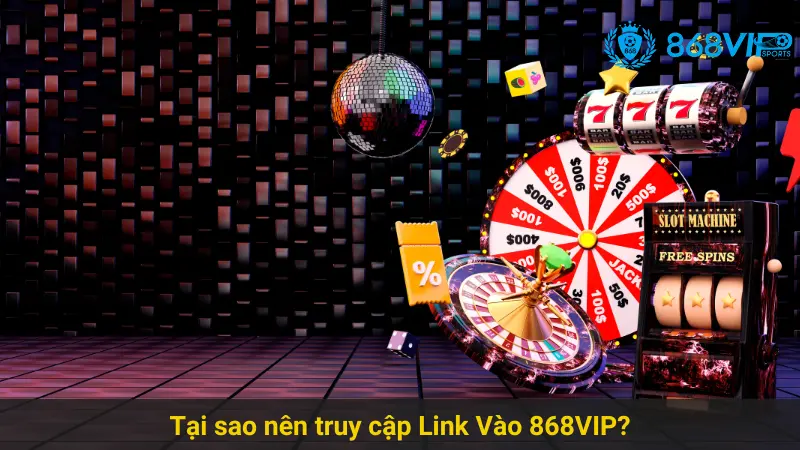 Truy Cập Link Vào 868VIP Dễ Dàng Và Nhanh Chóng 2 Tại sao nên truy cập Link Vào 868VIP?